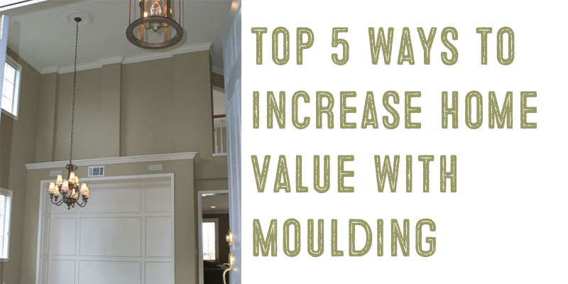 Top Five Ways to Increase Home Value with Moulding.